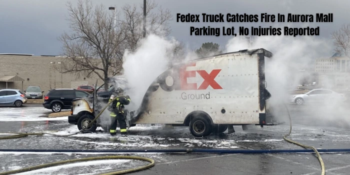 Fedex Truck Catches Fire In Aurora Mall Parking Lot, No Injuries Reported