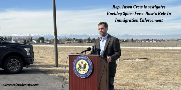 Rep. Jason Crow Investigates Buckley Space Force Base's Role In Immigration Enforcement