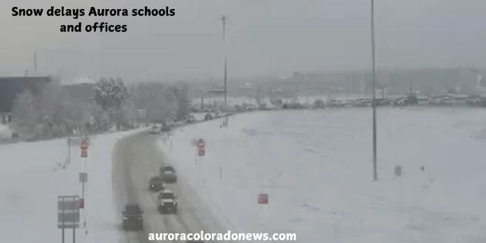 Snow delays Aurora schools and offices